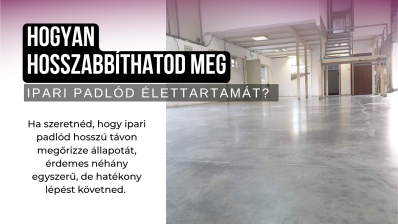Hogyan hosszabbíthatod meg ipari padlód élettartamát?